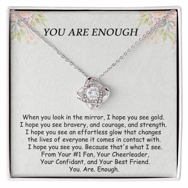 Love Knot - You Are Enough Necklace, #14 Friend Encouragement Gift, Best Friend Gift, Inspirational Gift